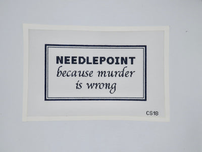CS18 NEEDLEPOINT, Because Murder is Wrong