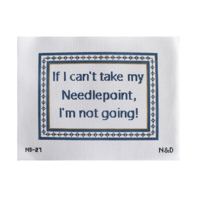 ND-27 If I Can't Take My Needlepoint Sign